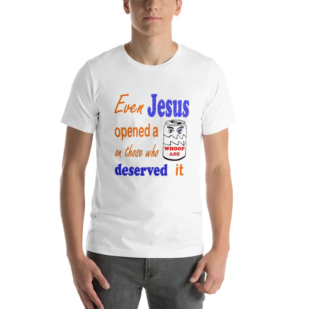 Even Jesus Opened a Can of Whoop Ass Unisex t-shirt