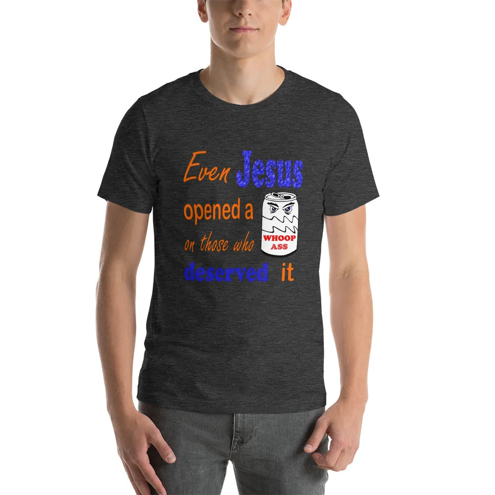 Even Jesus Opened a Can of Whoop Ass Unisex t-shirt