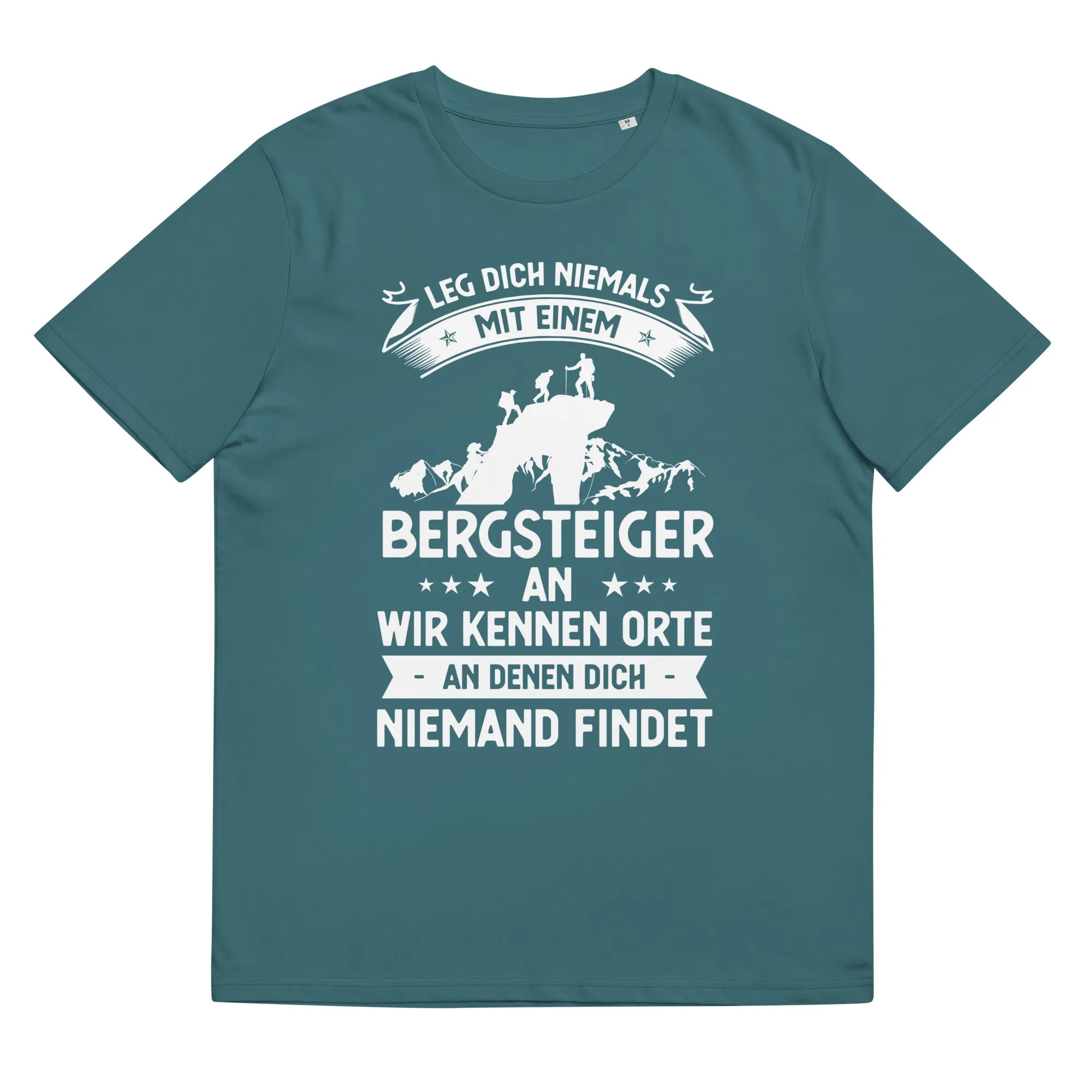 Leg Dich Niemals Mit Einem Bergsteiger An Wir Kennen Orte An Denen Dich Niemand Findet - Unisex Organic Cotton T-Shirt |