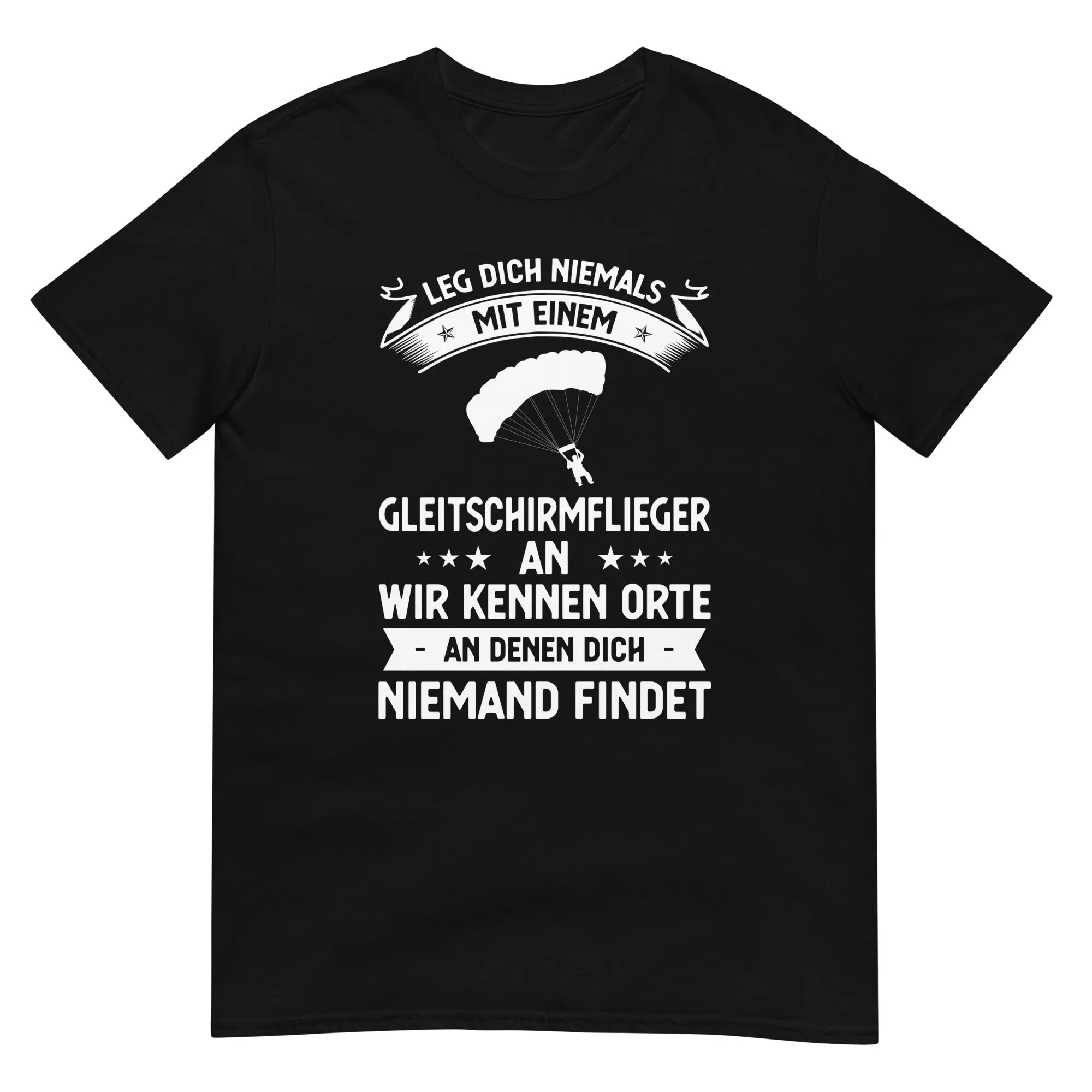 Leg Dich Niemals Mit Einem Gleitschirmflieger An Wir Kennen Orte An Denen Dich Niemand Findet - Unisex Basic Softstyle T-Shirt |